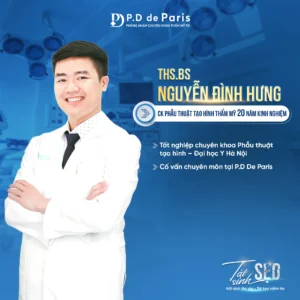 ThS.BS Nguyễn Đình Hưng – Chuyên gia phẫu thuật tạo hình thẩm mỹ với 20 năm kinh nghiệm tại phòng khám PD de Paris