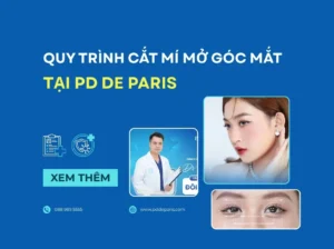 Quy trình thực hiện cắt mí mở góc mắt tại PD DE PARIS chuẩn y khoa, an toàn và cá nhân hóa